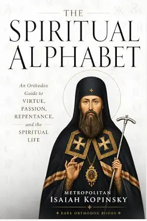 The Spiritual Alphabet: An Orthodox Guide to Virtue, Passion, Repentance, and the Spiritual Life