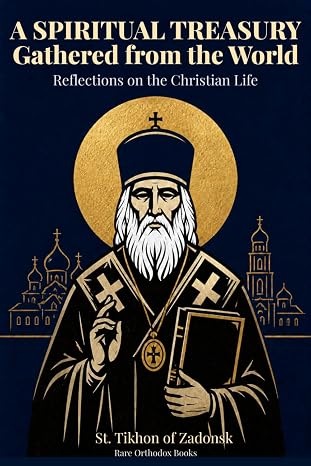 A Spiritual Treasury Gathered from the World: Reflections on the Christian Life by Saint Tikhon of Zadonsk — cover