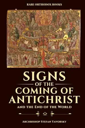 Signs of the Coming of Antichrist and the End of the World: An Orthodox Exposition on the Last Days