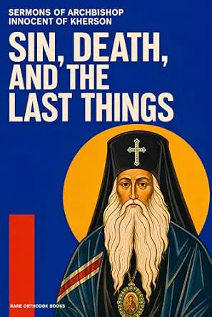 Sermons of Archbishop Innocent of Kherson: Sin, Death, and the Last Things