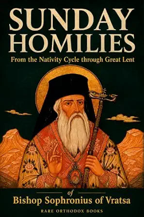 Sunday Homilies of Bishop Sophronius of Vratsa: From the Nativity Cycle through Great Lent